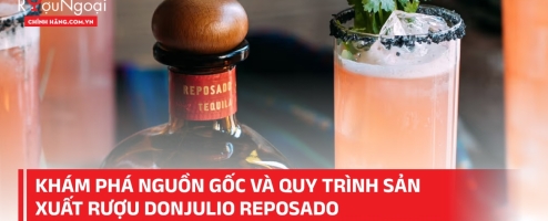 Khám phá nguồn gốc và quy trình sản xuất rượu DonJulio Reposado