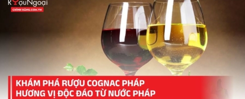 Khám phá rượu Cognac Pháp hương vị độc đáo từ nước Pháp