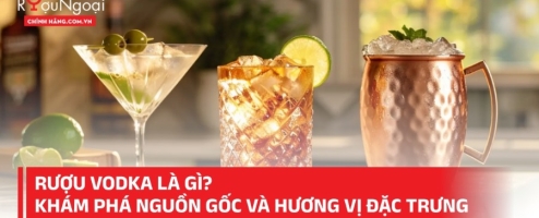 Rượu Vodka là gì? Khám phá nguồn gốc và hương vị đặc trưng