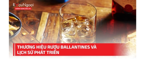 Thương hiệu rượu Ballantines và lịch sử phát triển